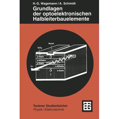 Grundlagen der optoelektronischen Halbleiterbauelemente, Taschenbuch von Hans-Günther Wagemann,Andreas Schmidt, Vieweg & Teubner, 978-3-519-03240-3