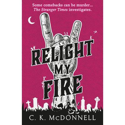 Relight My Fire, Gebundene Ausgabe von C. K. McDonnell, Transworld Publishers Ltd, 978-0-85750-535-4