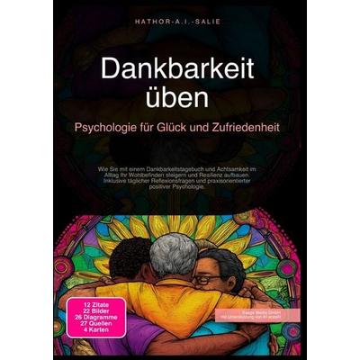 Dankbarkeit üben: Psychologie für Glück und Zufriedenheit, Taschenbuch von Hathor A.I. Salie, Epubli, 978-3-565-18306-7