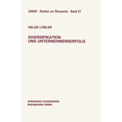 Diversifikation und Unternehmenserfolg, Taschenbuch von Helge Löbler, Betriebswirtschaftlicher Verlag Gabler, 978-3-409-14781-1