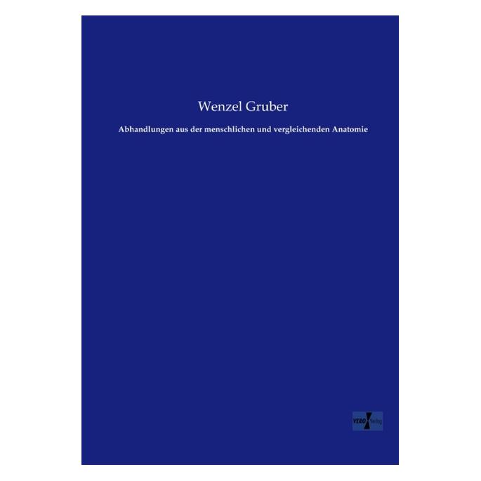 Vero Abhandlungen aus der menschlichen und vergleichenden Anatomie (Deutsch, Softcover, Wenzel Gruber) (55554945)