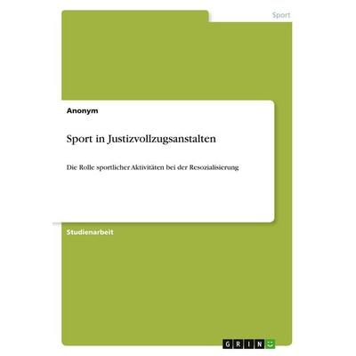 Sport in Justizvollzugsanstalten, Taschenbuch von Anonymous, GRIN, 978-3-389-06200-5