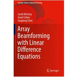 Array Beamforming with Linear Difference Equations, Fachbücher von Jacob Benesty, Jingdong Chen, Israel Cohen