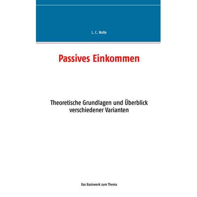 Passives Einkommen, Taschenbuch von L. C. Nolte, BoD – Books on Demand, 978-3-7322-9811-2