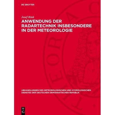 Anwendung der Radartechnik insbesondere ın der Meteorologie, Gebundene Ausgabe von Josef Rink, De Gruyter, 978-3-11-276780-1