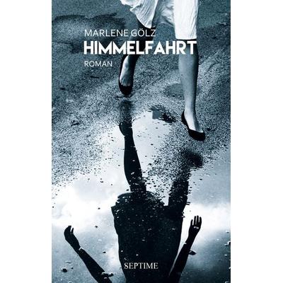 Himmelfahrt, Gebundene Ausgabe von Marlene Gölz, Septime Verlag, 978-3-99120-069-7