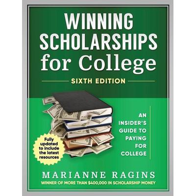 Winning Scholarships for College, Sixth Edition, Taschenbuch von Marianne Ragins, The Scholarship Workshop LLC, 978-1-950653-23-2