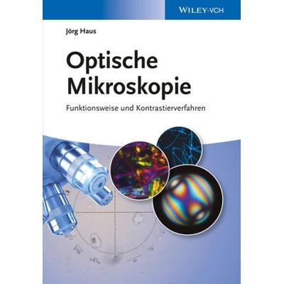 Optische Mikroskopie, Gebundene Ausgabe von Jörg Haus, Wiley-VCH, 978-3-527-41127-6