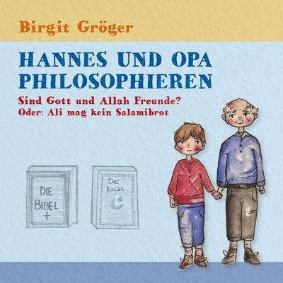 Hannes und Opa philosophieren - Sind Gott und Allah Freunde?, Taschenbuch von Birgit Gröger, BoD – Books on Demand, 978-3-7504-2116-5