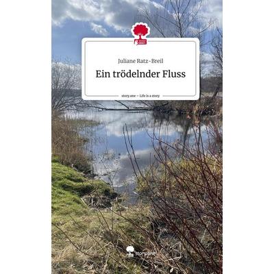 Ein trödelnder Fluss. Life is a Story - story.one, Gebundene Ausgabe von Juliane Ratz-Breil, Storylution, 978-3-7115-3085-1
