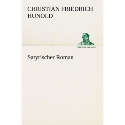 Satyrischer Roman, Taschenbuch von Christian Friedrich Hunold, Tredition, 978-3-8424-6881-8