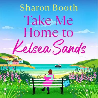Take Me Home to Kelsea Sands - Sharon Booth, Audio, 9781836567752