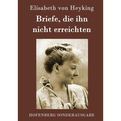 Briefe, die ihn nicht erreichten, Gebundene Ausgabe von Elisabeth Heyking, Hofenberg, 978-3-8430-9568-6