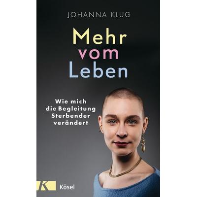 Mehr vom Leben, Gebundene Ausgabe von Johanna Klug, Kösel, 978-3-466-37279-9