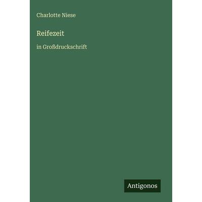 Reifezeit, Gebundene Ausgabe von Charlotte Niese, Antigonos Verlag, 978-3-566-03416-0