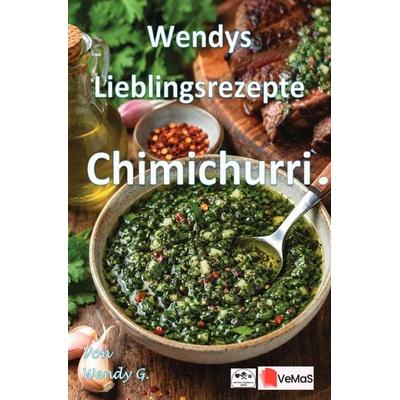 Wendys Lieblingsrezepte - Chimichurri, Taschenbuch von Wendy G., Epubli, 978-3-565-65179-5