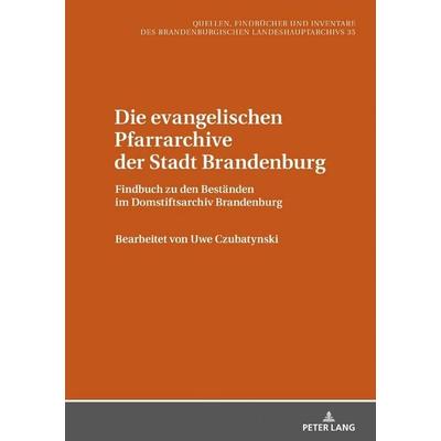 Die evangelischen Pfarrarchive der Stadt Brandenburg, Gebundene Ausgabe von , Peter Lang GmbH, Internationaler Verlag der Wissenschaften,