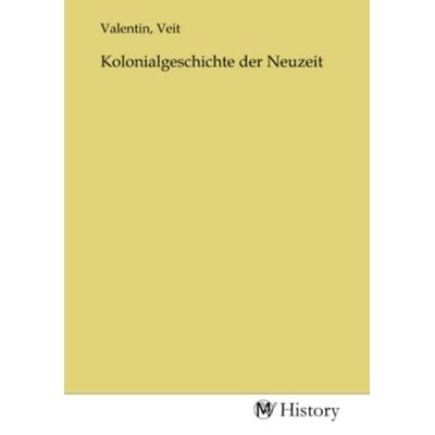 Kolonialgeschichte der Neuzeit, Taschenbuch von , MV-History, 978-3-7536-2490-7