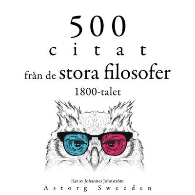 500 citat från 1800-talets stora filosofer - Henry-David Thoreau,Arthur Schopenhauer,Friedrich Nietzsche,Søren Kierkegaard,Ralph Waldo Emerson, Audio,