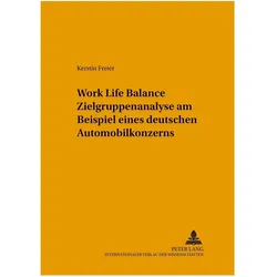 Work Life Balance Zielgruppenanalyse am Beispiel eines deutschen Automobilkonzerns, Fachbücher von Kerstin Freier