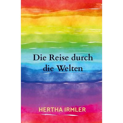 Die Reise durch die Welten, Taschenbuch von Hertha Irmler, Bookmundo Osiander, 978-94-036-1415-1