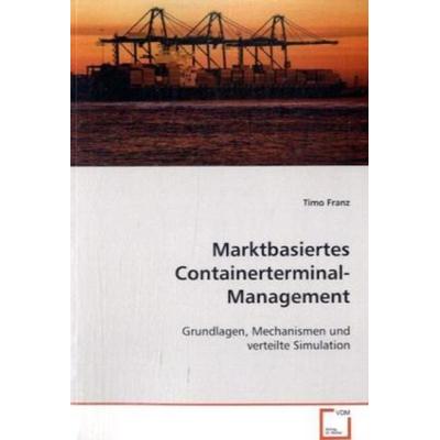 Franz Timo: Marktbasiertes Containerterminal-Management, Taschenbuch von Timo Franz, VDM, 978-3-639-07377-5