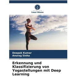 Erkennung und Klassifizierung von Yogastellungen mit Deep Learning, Ratgeber von Deepak Kumar, Anurag Sinha