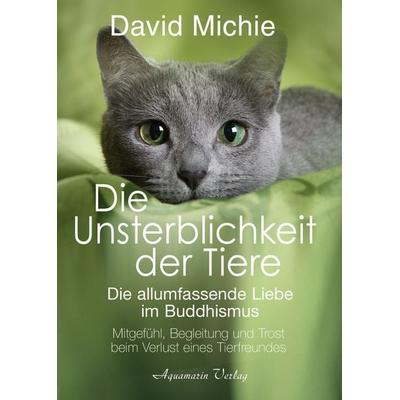 Die Unsterblichkeit der Tiere, Taschenbuch von David Michie, Aquamarin, 978-3-89427-950-9