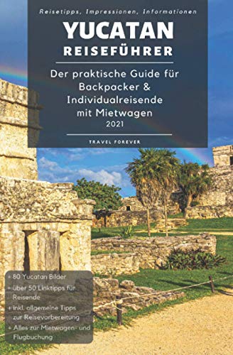 Travel Forever - Yucatan Reiseführer - Der praktische Guide für Backpacker & Individualreisende mit Mietwagen 2021: Reiseroute + Karte, Reisetipps (inkl. Hotels) & ... für deinen Yucatan Trip + 100 Reisebilder - Preis vom 30.09.2026 09:01:18 h
