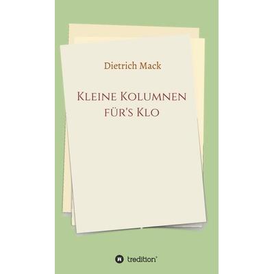 Kleine Kolumnen für's Klo, Gebundene Ausgabe von Dietrich Mack, Tredition, 978-3-347-05247-5