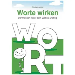 Worte wirken - Der Mensch hinter dem Wort ist wichtig, Sachbücher von Elisabeth Walter