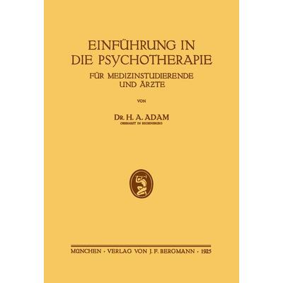 Einführung in die Psychotherapie für Medizinstudierende und Ärzte, Taschenbuch von H.A. Adam, Springer Berlin, 978-3-642-89493-0