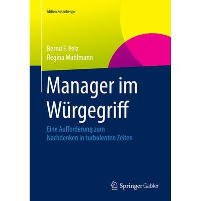 Manager im Würgegriff, Gebundene Ausgabe von Bernd F. Pelz,Regina Mahlmann, Springer Fachmedien Wiesbaden GmbH, 978-3-658-07933-8