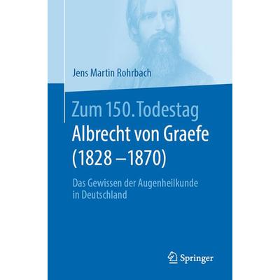 Zum 150. Todestag: Albrecht von Graefe (1828-1870), Taschenbuch von , Springer Berlin, 978-3-662-60789-3