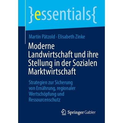 Moderne Landwirtschaft und ihre Stellung in der Sozialen Marktwirtschaft, Taschenbuch von Martin Pätzold,Elisabeth Zinke, Springer Fachmedien