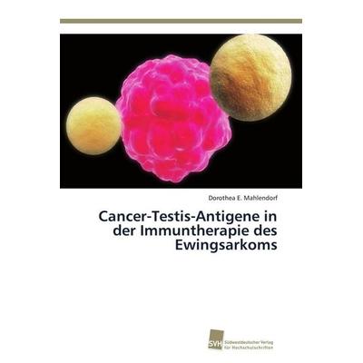 Cancer-Testis-Antigene in der Immuntherapie des Ewingsarkoms, Taschenbuch von Dorothea E. Mahlendorf, Südwestdeutscher Verlag für Hochschulschriften,