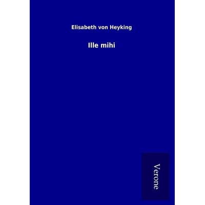 Ille mihi, Gebundene Ausgabe von Elisabeth Heyking, BoD - Books on Demand