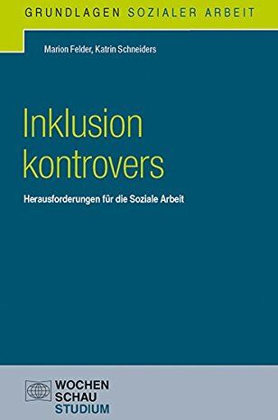 Marion Felder - Inklusion kontrovers: Herausforderungen für die Soziale Arbeit (Grundlagen Sozialer Arbeit) - Preis vom 09.10.2026 07:28:09 h