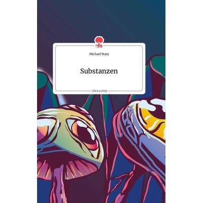 Substanzen. Life is a Story - story.one, Gebundene Ausgabe von Michael Stary, Story.one publishing, 978-3-7108-0313-0