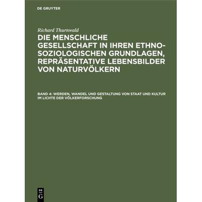 Werden, Wandel und Gestaltung von Staat und Kultur im Lichte der Völkerforschung, Gebundene Ausgabe von Richard Thurnwald, De Gruyter,