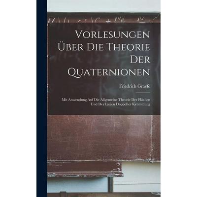 Vorlesungen Über Die Theorie Der Quaternionen, Gebundene Ausgabe von Friedrich Graefe, Legare Street Press, 978-1-01-834125-5