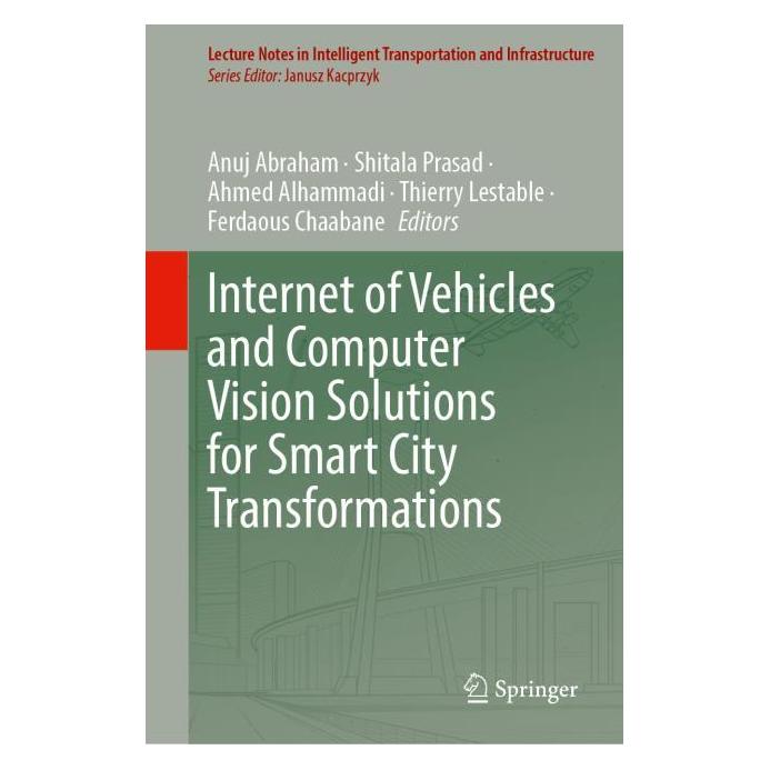 Springer Internet of Vehicles and Computer Vision Solutions for Smart City Transformations (Englisch, Hardcover, Ahmed Alhammadi, Anuj Abraham, Ferdaous Chaabane, Shitala Prasad, Thierry Lestable) (53228763)