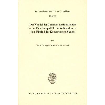 Der Wandel der Unternehmerfunktionen in der Bundesrepublik Deutschland unter dem Einfluß der Konzertierten Aktion., Taschenbuch von Werner Schmidt,