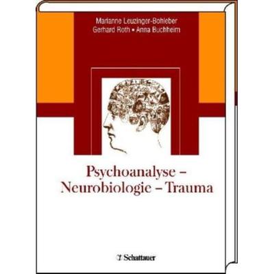 Psychoanalyse - Neurobiologie - Trauma, Gebundene Ausgabe von Marianne Leuzinger-Bohleber,Gerhard Roth,Anna Buchheim,Marianne Leuzinger-Bohleber,