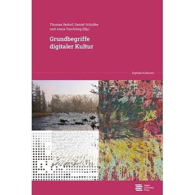 Grundbegriffe digitaler Kultur, Taschenbuch von , Hagen University Press, 978-3-9876749-8-3