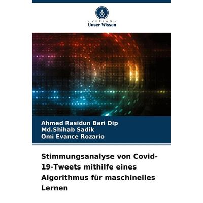 Stimmungsanalyse von Covid-19-Tweets mithilfe eines Algorithmus für maschinelles Lernen, Taschenbuch von Ahmed Rasidun Bari Dip,Md. Shihab Sadik,Omi