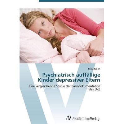 Psychiatrisch auffällige Kinder depressiver Eltern, Taschenbuch von Lucia Krohn, AV Akademikerverlag, 978-3-639-40798-3