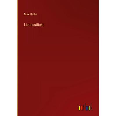 Liebesstücke, Gebundene Ausgabe von Max Halbe, Outlook, 978-3-368-51555-3