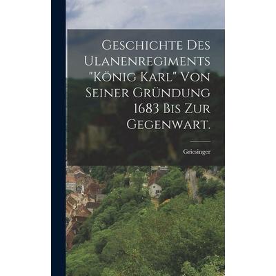 Geschichte des Ulanenregiments 'König Karl' von seiner Gründung 1683 bis zur Gegenwart., Gebundene Ausgabe von , Hutson Street Press,