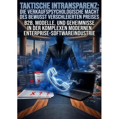 Taktische Intransparenz: Die verkaufspsychologische Macht des bewusst verschleierten Preises, Taschenbuch von Karsten Bergmann, Epubli,
